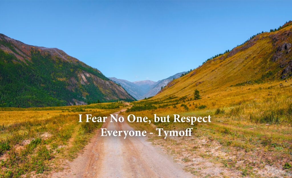 i fear no one but respect everyone - tymoff